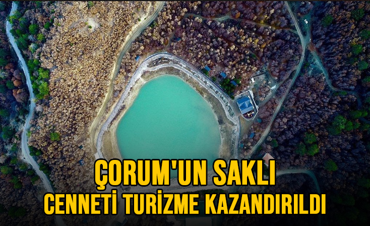 ÇORUM’UN SAKLI CENNETİ TURİZME KAZANDIRILDI