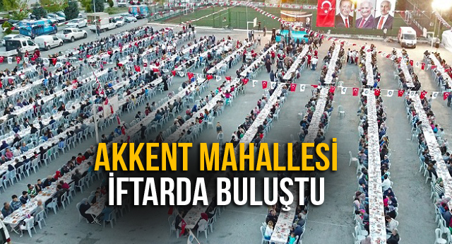 AKKENT MAHALLESİ İFTARDA BULUŞTU