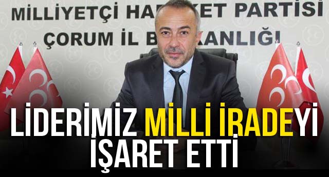 LİDERİMİZ MİLLİ İRADEYİ İŞARET ETTİ
