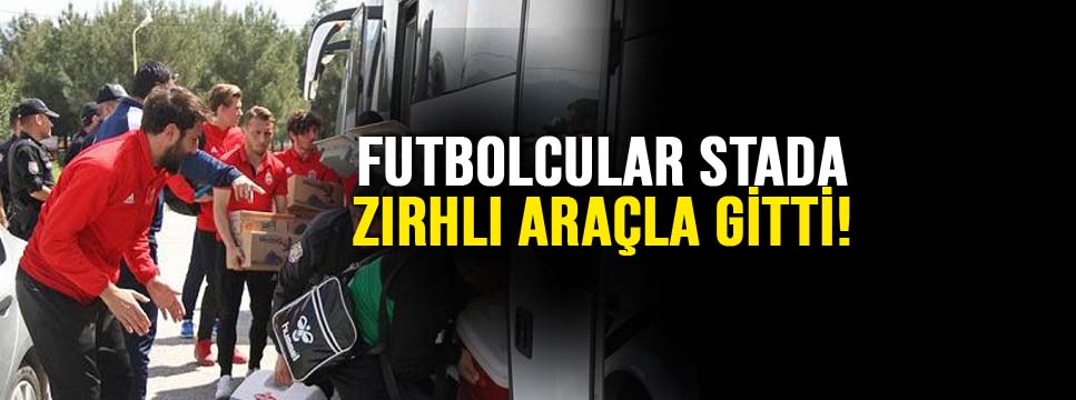 FUTBOLCULAR STADA ZIRHLI ARAÇLA GİTTİ!