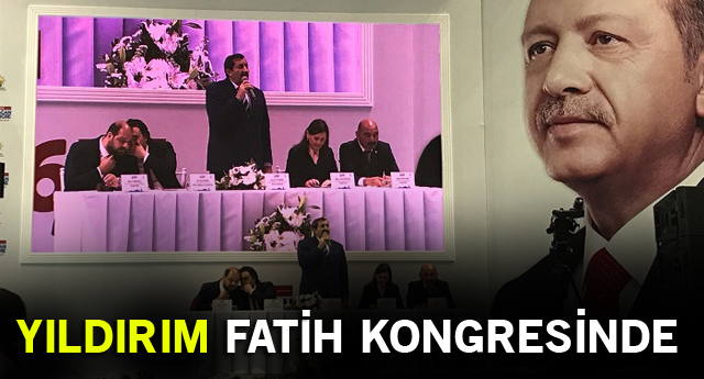 YILDIRIM FATİH KONGRESİNDE