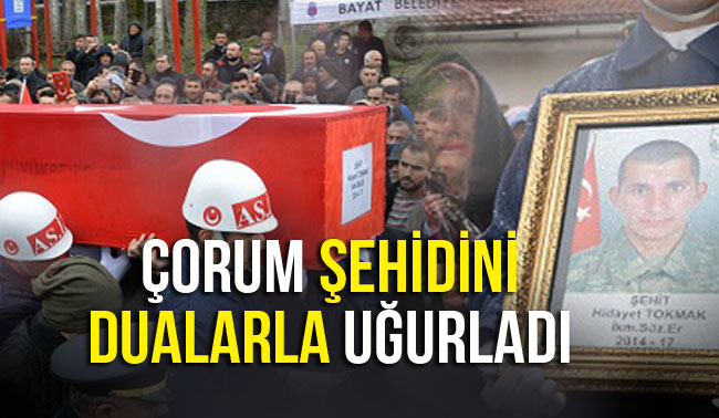 ÇORUM ŞEHİDİNİ DUALARLA UĞURLADI