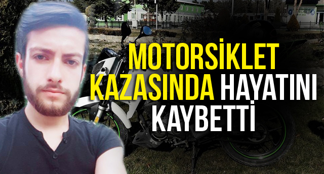 MOTORSİKLET KAZASINDA HAYATINI KAYBETTİ