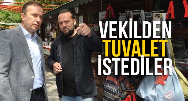 VEKİLDEN TUVALET İSTEDİLER